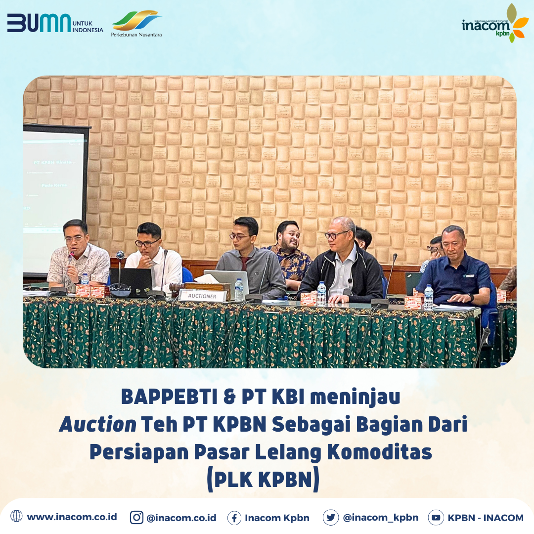 BAPPEBTI & PT KBI Review PT KPBN Tea Auction as Part of Commodity Auction Market Preparation